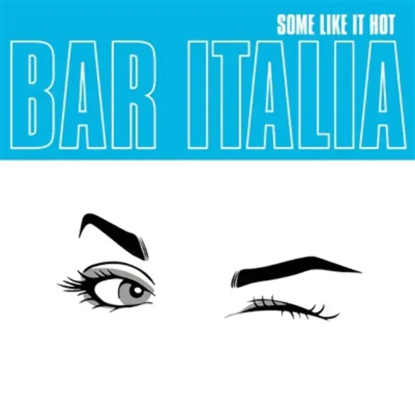 Bar Italia — Some Like It Hot Релиз 2025