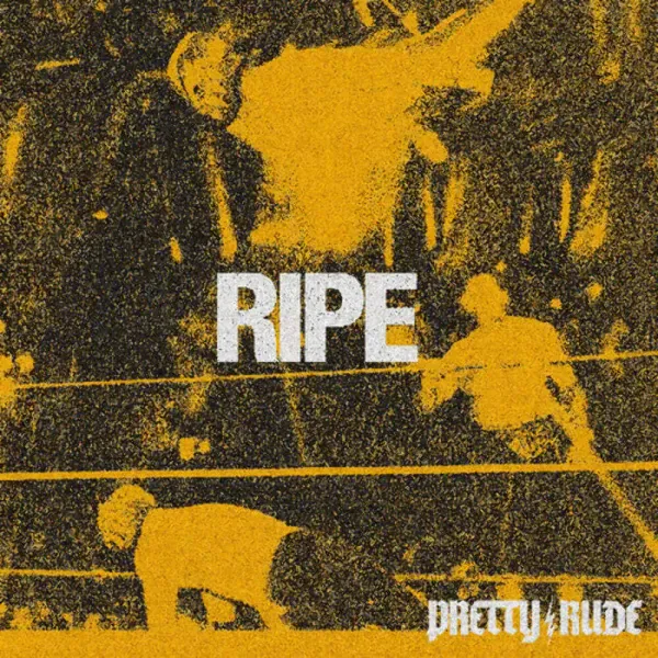 Pretty Rude — Ripe