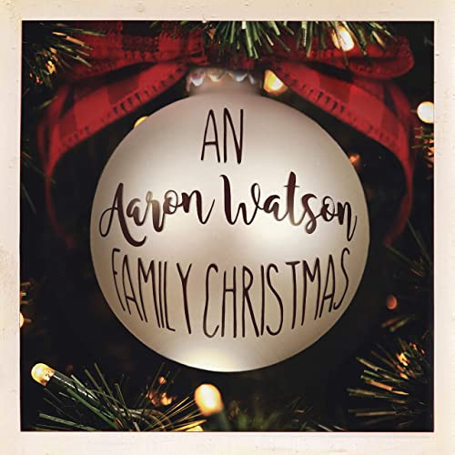 Aaron Watson — An Aaron Watson Family Christmas: Re-Wrapped