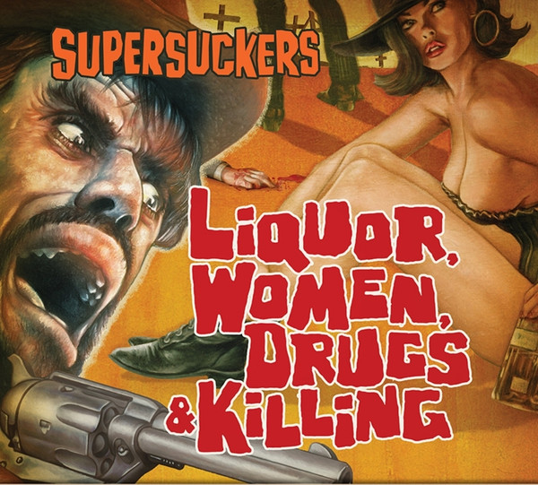 The Supersuckers — Liquor, Women, Drugs & Killing