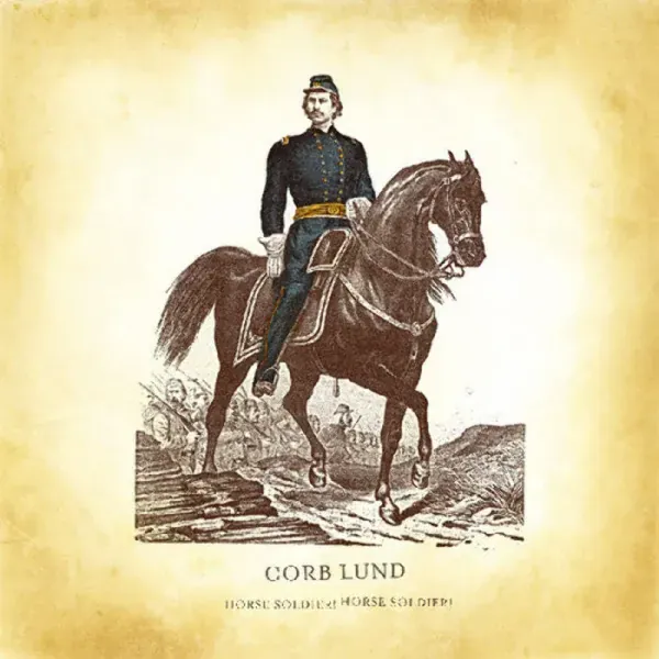 Corb Lund — Horse Soldier! Horse Soldier! Релиз 2025