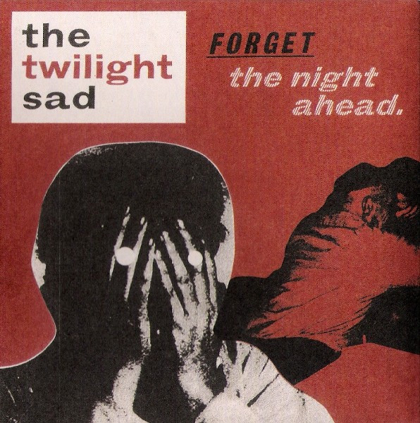 The Twilight Sad — Forget The Night Ahead