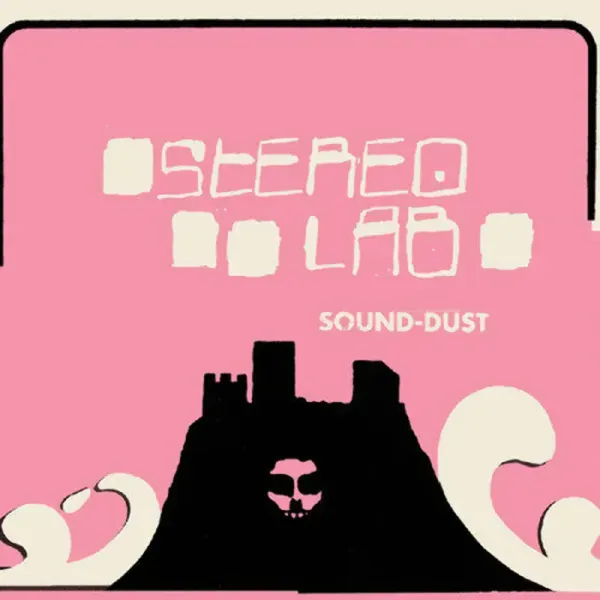 Stereolab — Sound-Dust Релиз 2025