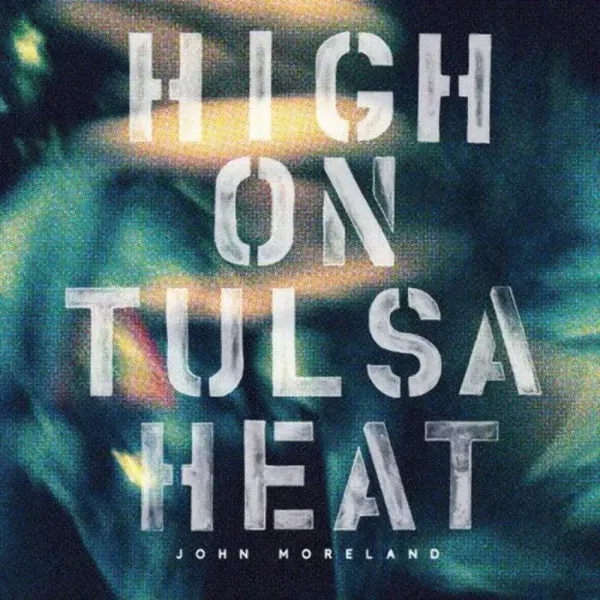 John Moreland — High On Tulsa Heat (Релиз 2015) Sealed