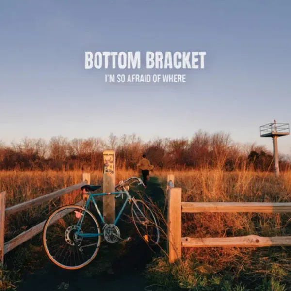 Bottom Bracket — I'm So Afraid of Where