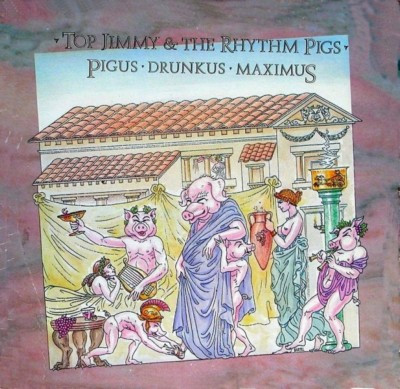 Top Jimmy & The Rhythm Pigs — Pigus • Drunkus • Maximus