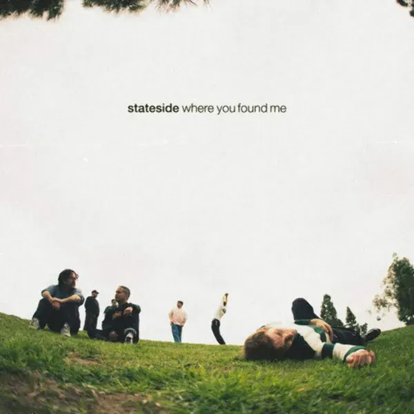 Stateside — Where You Found Me Релиз 2025