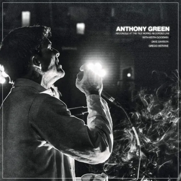 Anthony Green — Reconcile At The Tile Works, Recorded Live