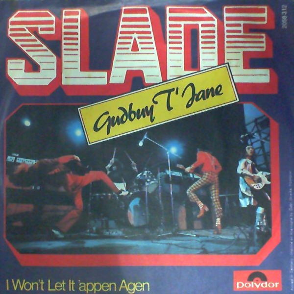Slade — Gudbuy T'jane - I Don't Let It 'Appen Agen