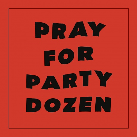 Party Dozen — Pray For Party Dozen
