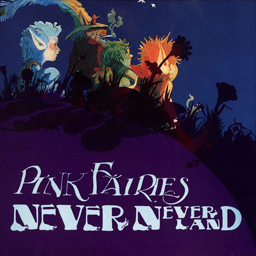 The Pink Fairies — Never Never Land