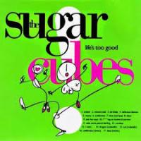 Sugarcubes — Lifes too good