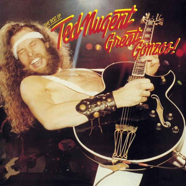 Ted Nugent — Great Gonzos! - The Best Of Ted Nugent