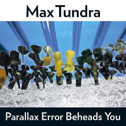 Max Tundra — Parallax Error Beheads You