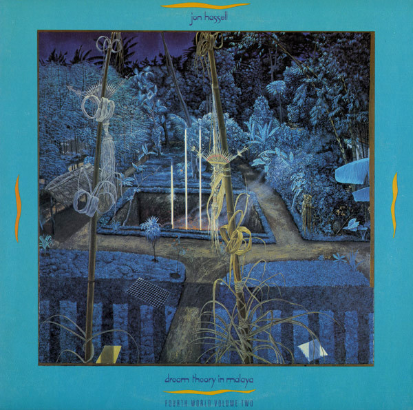 Jon Hassell — Dream Theory In Malaya (Fourth World Volume Two)
