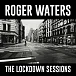 Roger Waters — The Lockdown Sessions (Релиз 2023) Sealed