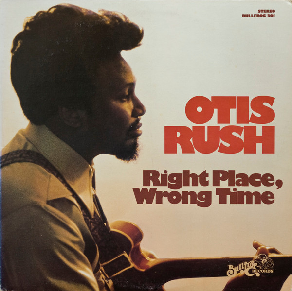 Otis Rush — Right Place, Wrong Time