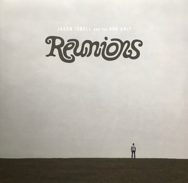 Jason Isbell And The 400 Unit — Reunions