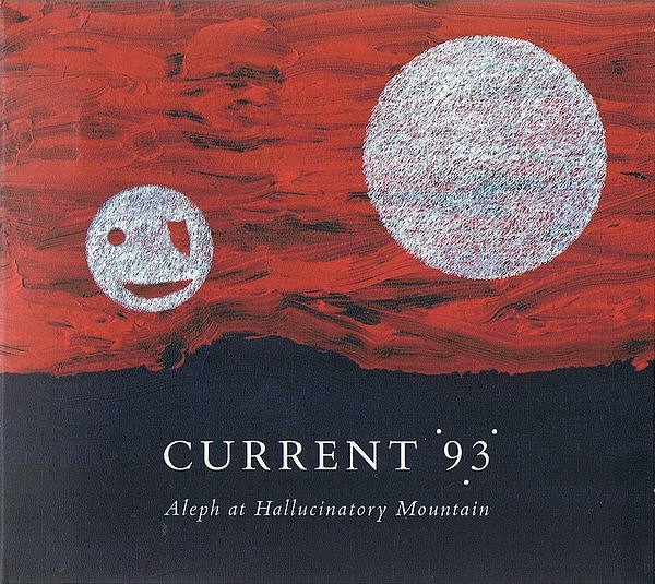 Current 93 — Aleph At Hallucinatory Mountain