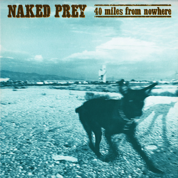 Naked Prey — 40 Miles From Nowhere