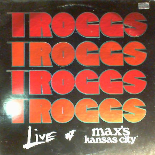 Troggs — Live At Max's Kansas City