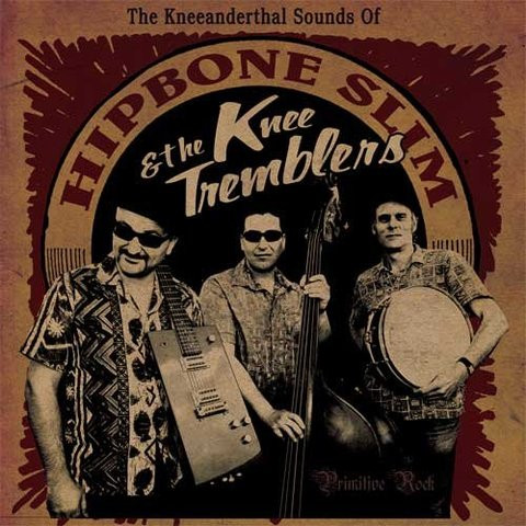 Hipbone Slim And The Knee Tremblers — The Kneeanderthal Sounds Of Hipbone Slim And The Kneetremblers (Primitive Rock)