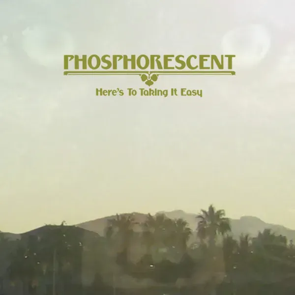 Phosphorescent — Here's To Taking It Easy Sealed