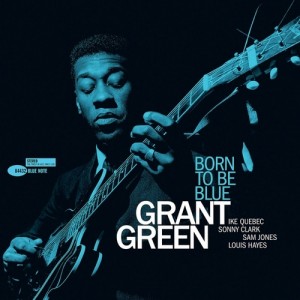 Grant Green — Born To Be Blue