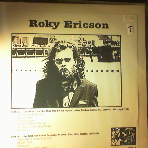 Ericson Roky (13Th Floor Elevators) — Same (Outtakes From "All That May Do My Rhyme" Arlyn Studios, Austin 1993-94 / Live With The Aliens December 9, 1975, River City, Fairfax, California)
