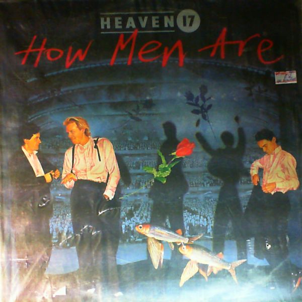 Heaven 17 — How Men Are