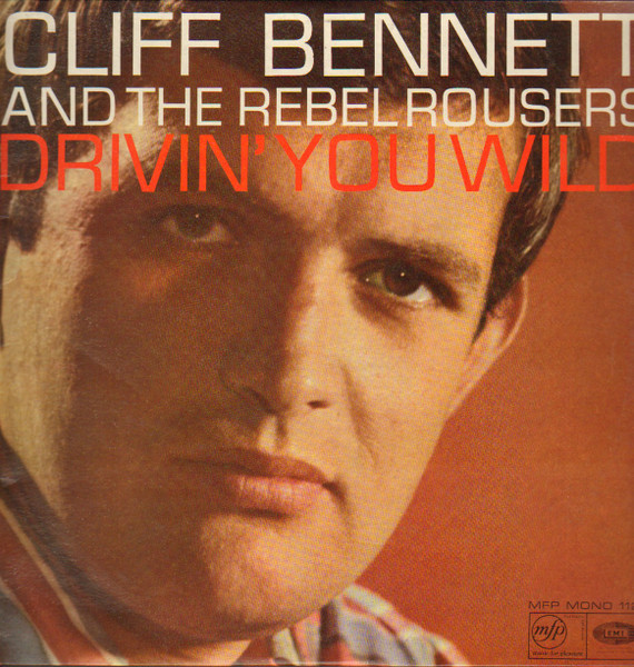 Cliff Bennett & The Rebel Rousers — Drivin' You Wild