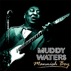 Muddy Waters — Mannish Boy