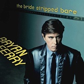 Bryan Ferry — The Bride Stripped Bare