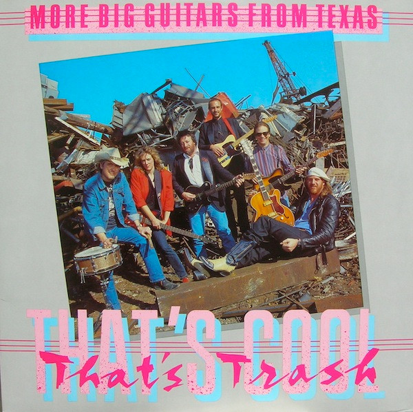 Big Guitars From Texas — That's Cool, That's Trash, More Big Guitars From Texas