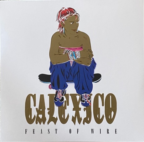 CALEXICO — Feast Of Wire / More Cowboys In Sweden