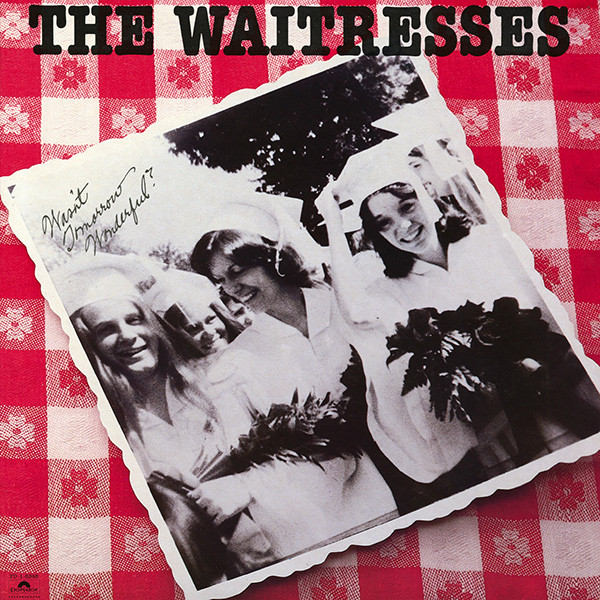 The Waitresses — Wasn't Tomorrow Wonderful?