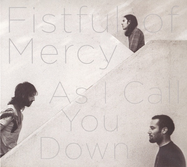 Fistful Of Mercy — As I Call You Down
