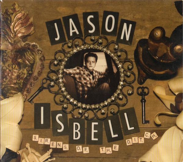 Jason Isbell — Sirens Of The Ditch