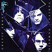 Celtic Frost — Vanity / Nemesis