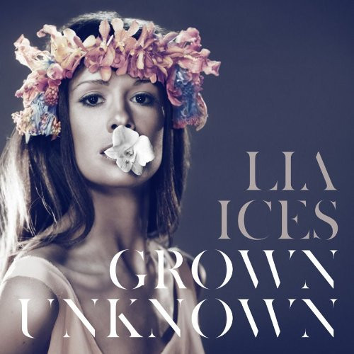 Lia Ices — Grown Unknown