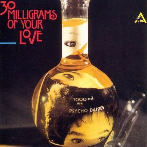 The Psycho Daisies — 30 Milligrams Of Your Love