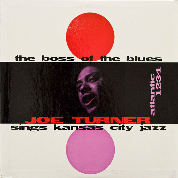 Big Joe Turner — The Boss Of The Blues Sings Kansas City Jazz