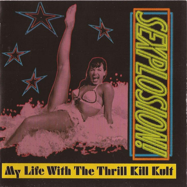 My Life With The Thrill Kill Kult — Sexplosion!