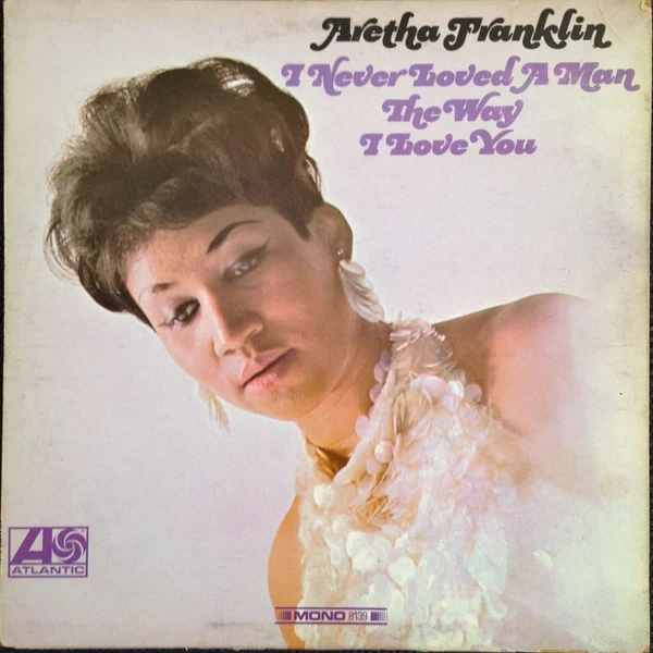 Обложка Aretha Franklin — I Never Loved a Man the Way I Love You