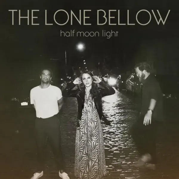 The Lone Bellow — Half Moon Light
