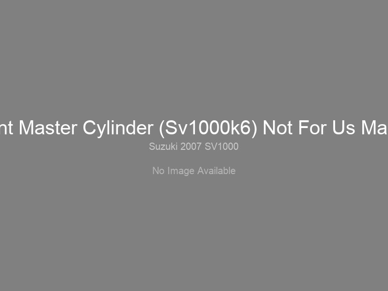 Front Master Cylinder (Sv1000k6) Not For Us Market