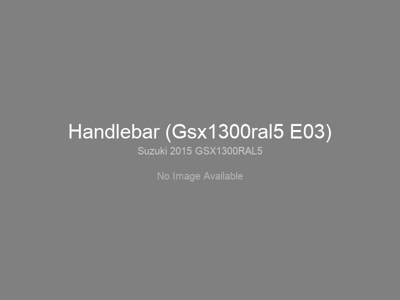 Handlebar (Gsx1300ral5 E03)