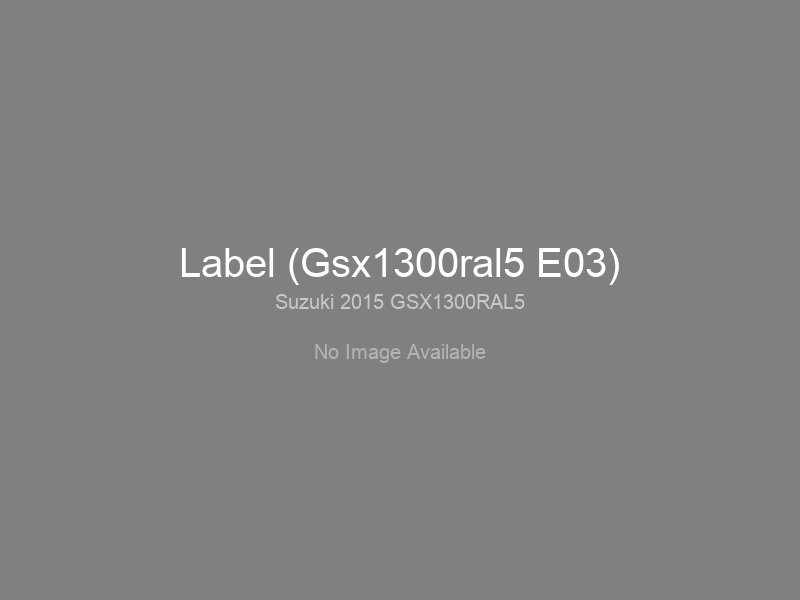 Label (Gsx1300ral5 E03)