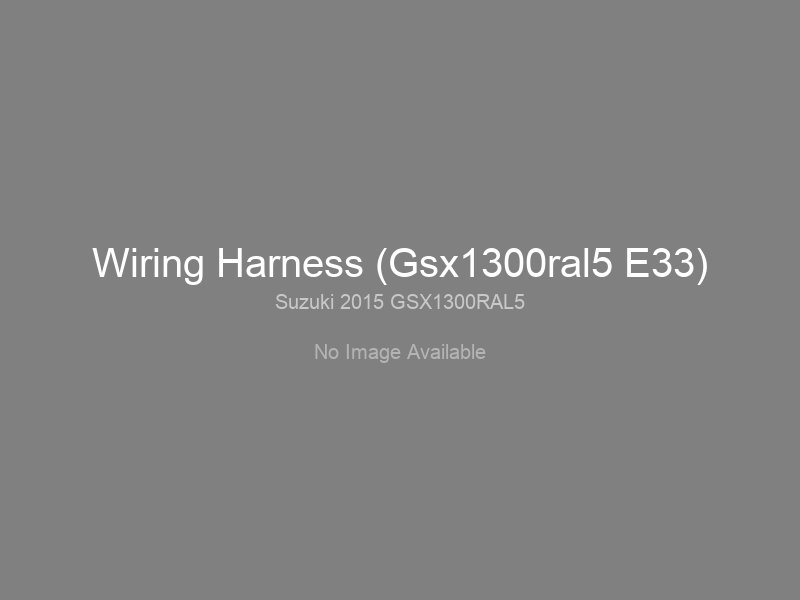 Wiring Harness (Gsx1300ral5 E33)