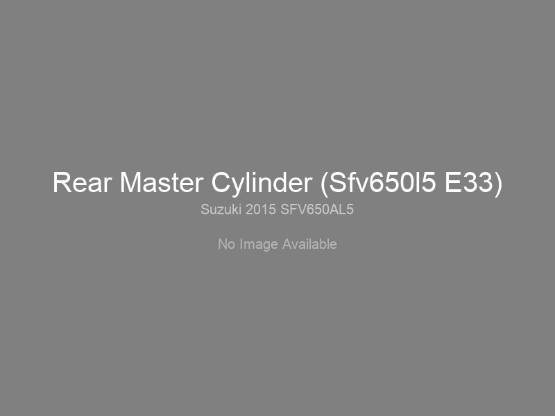Rear Master Cylinder (Sfv650l5 E33)